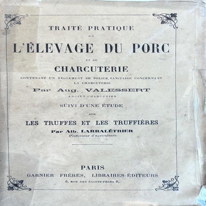 (*NEW ARRIVAL*) (Charcuterie) Auguste Valessert. Traite Pratique de l\'Elevage du Porc et de Charcuterie...suivi d\'une etude sur les Truffes at les Truffieres par Alb. Larbaletrier