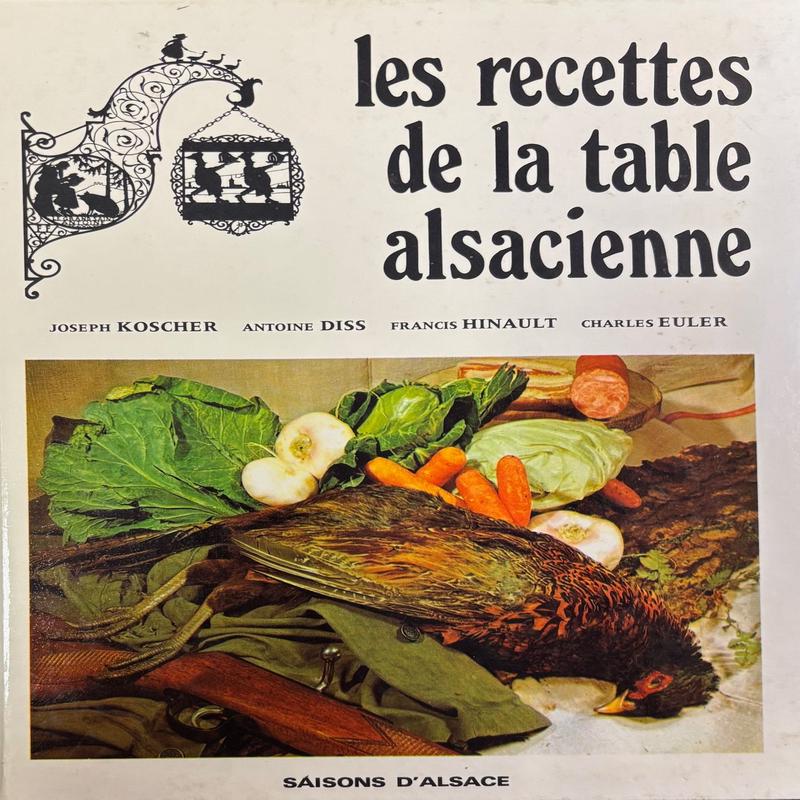 (*NEW ARRIVAL*) (Alsatian) Joseph Koscher, Antoine Diss, Francis Hinault & Charles Euler. Le Recettes de la Table Alsacienne
