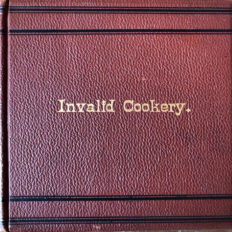 (*NEW ARRIVAL*) (Invalid) Eliza A. Pitkin & Mrs. Julia a. Pye. Invalid Cookery: A Manual of Recipes for the Preparation of Food for the Sick and Convalescent.