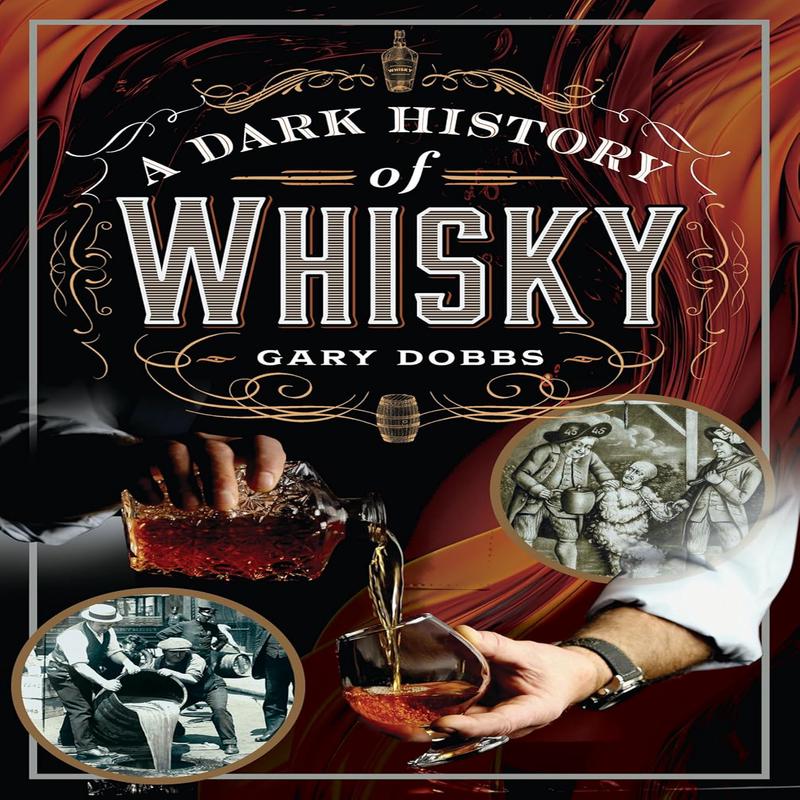 A Dark History of Whisky (Gary Dobbs)
