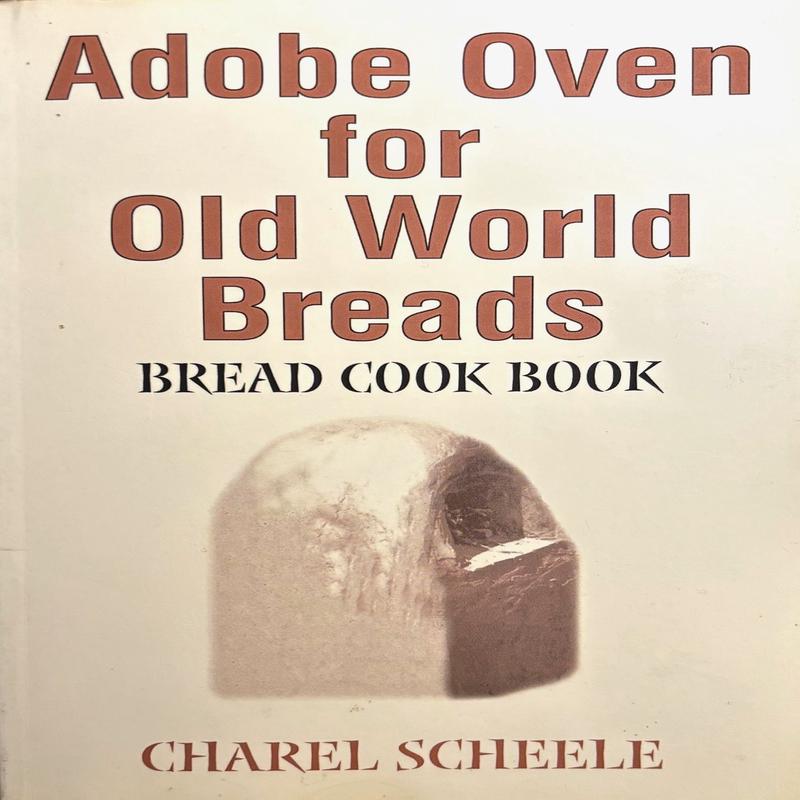 (*NEW ARRIVAL*) (Bread) Charel Scheele. Adobe Oven for Old World Breads - Bread Cook Book