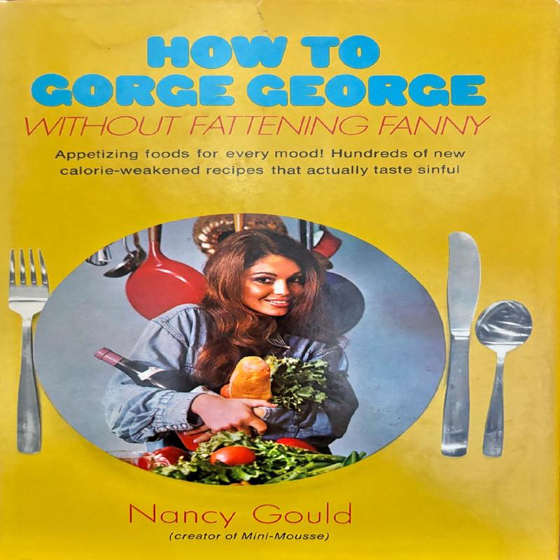 (*NEW ARRIVAL*) (Diet) Nancy Gould. How to Gorge George without Fattening Fanny