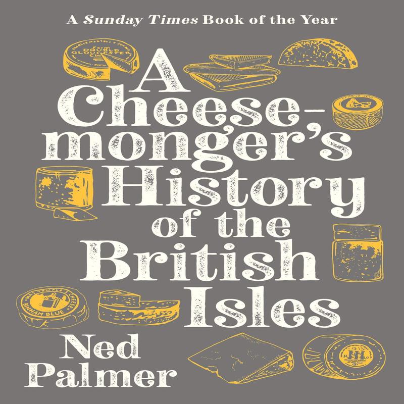 A Cheesemonger\'s History of The British Isles (Ned Palmer)