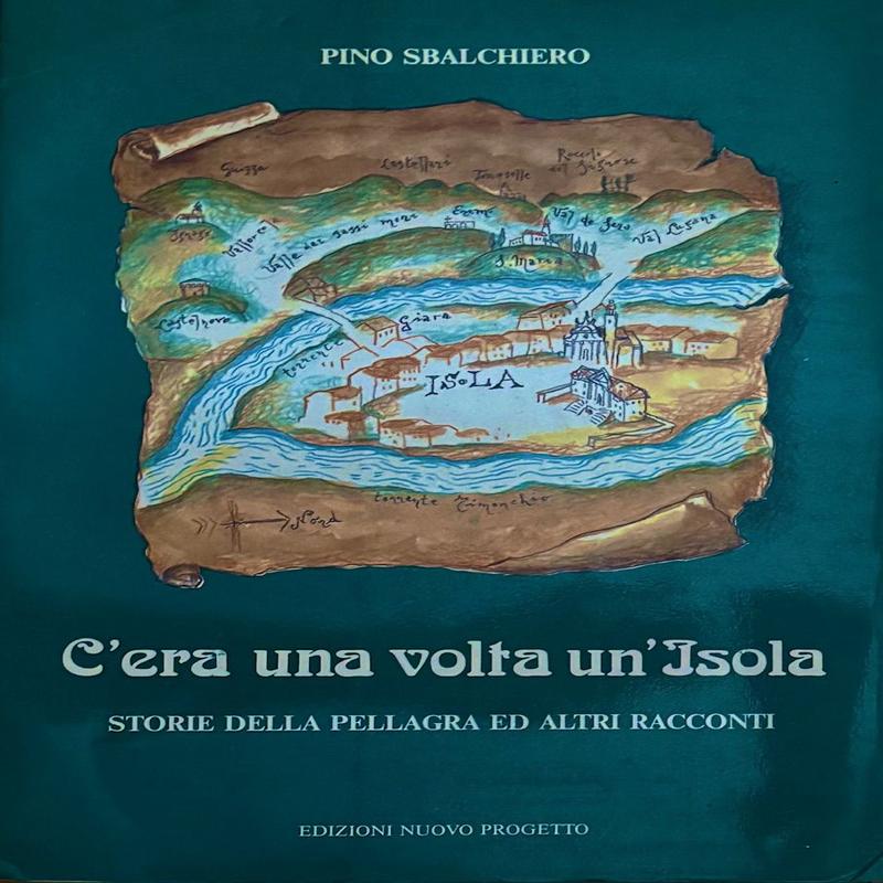 (*NEW ARRIVAL*) (Italian - Vicenza) Pino Sbalchiero. C\'era una Volta un\'Isola: Storie della Pellagra ed altri racconti