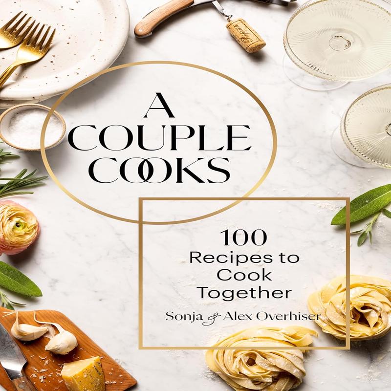 A Couple Cooks: 100 Recipes to Cook Together (Sonja Overhiser, Alex Overhiser, Shelly Westerhausen Worcel)