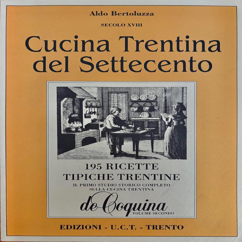 (*NEW ARRIVAL*) (Italian - Trentino) Aldo Bertoluzza. De Coquina: Cucina Trentina del Settecento